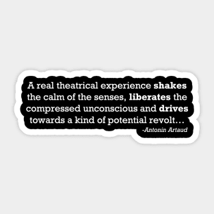 Real Theatre Experience Quote - Antonin Artaud Sticker